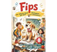 Fips - Der klügste Hund der Welt (behauptet er zumindest): Lustige Hundegeschichten für Kinder über Schule, Freundschaft und den Mut, man selbst zu sein