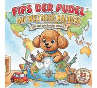 Fips der Pudel - Auf Weltreise Malbuch: 22 Motive zu den spannenden Wahrzeichen der Erde für spielerisches Lernen, Förderung der Kreativität und ... Band 1 - Weltreise-Serie, aus Fips Kinderwelt