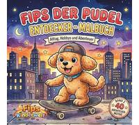 Fips der Pudel - Entdecker - Malbuch Band 2: 40 Motive,Ausmalbuch für Kinder ab 5 Jahren - Alltag,Hobbys und Abenteuer - für Jungen und Mädchen- ... und Konzentrat/aus Fips Kinderwelt