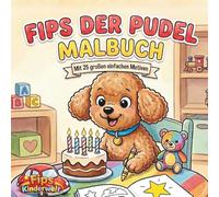 Fips der Pudel Malbuch: Ein liebevolles Malbuch für Kinder ab 3 Jahren mit 25 großen Motiven - Fördert Konzentration, Kreativität und Feinmotorik - ... für Kindergartenkinder (Fips Kinderwelt)