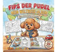 Fips der Pudel - mein Weltreise - Album: Kulturelle Abenteuer zum Ausmalen, Feste, Essen & Traditionen aus aller Welt, kreatives Malbuch, ab 6Jahren, Band 2 Weltreise-Serie aus Fips Kinderwelt