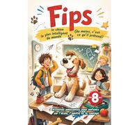Fips - le chien le plus intelligent du monde (du moins, c’est ce qu’il prétend): Histoires amusantes pour enfants sur l’école, l’amitié et le courage