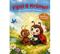 Fipsi & Krümel - Die schönsten Abenteuer Drei liebevolle Geschichten über Freundschaft, Mut und kleine Wunder: Sammelband Bücher 1 bis 3