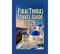 FIRA (THIRA) TRAVEL GUIDE 2026: Discover Fira in Style and Color. A Picture-Packed Travel Experience in Greece