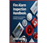 Fire Alarm Inspection Handbook A Field Reference for Inspectors, Technicians, and Engineers (Practical Engineering Series)
