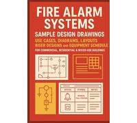 Fire Alarm System Design Samples: Use Cases, Diagrams, Layouts, Riser Designs and Equipment Schedules: Visual Designs for Commercial, Residential & ... (The Construction Engineering Series)