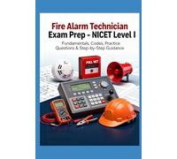 Fire Alarm Technician Exam Prep - NICET Level I: Fundamentals, Codes, Practice Questions & Step-by-Step Guidance