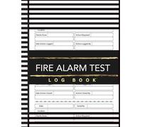 Fire Alarm Test Log Book: Fire Inspection and Safety Log - Track Fire Incidents, Prevention Measures, and Testing Records