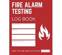 Fire Alarm Testing Log Book: Fire Alarm Test Record Book for Landlords & Businesses, Maintenance Tracker for Schools, Offices, Workplace And More