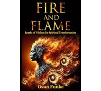 FIre an Flame: Sparks of Wisdom for Spiritual Transformation
