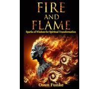 FIre an Flame: Sparks of Wisdom for Spiritual Transformation