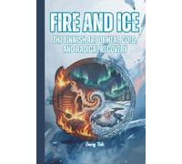 FIRE AND ICE THE FINNISH ART OF HEAT, COLD, AND RADICAL RECOVERY Ancient Wisdom, Modern Science, and the Sauna Culture That Shaped a Nation: For Adults and Seniors