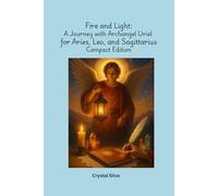 Fire and Light: A Journey with Archangel Uriel: for Aries, Leo, and Sagittarius, Compact Edition