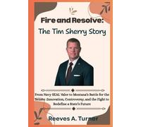 Fire and Resolve:The Tim Sheehy Story: From Navy SEAL Valor to Montana’s Battle for the Senate :Innovation, Controversy, and the Fight to Redefine a State’s Future