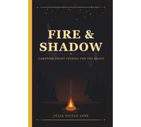 Fire and Shadow Campfire Stories: Ghost Stories for the Brave, Slightly Creepy Camping Fun