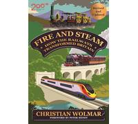 Fire and Steam: How the Railways Transformed Britain