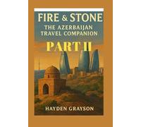 Fire and Stone: The Azerbaijan Travel Companion, Part II