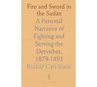 Fire and Sword in the Sudan: A Personal Narrative of Fighting and Serving the Dervishes, 1879-1895