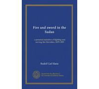 Fire and sword in the Sudan: a personal narrative of fighting and serving the Dervishes, 1879-1895