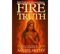 FIRE AND TRUTH: Sita's Trial and Transcendencethe :The tenth in The Spiritual Journey of Ramakian Series