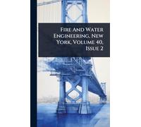 Fire And Water Engineering, New York, Volume 40, Issue 2