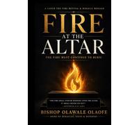 FIRE AT THE ALTAR: How to Keep the Flame of Prayer, Passion, Power, and Revival Burning in Your Life