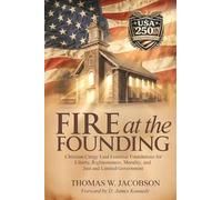 Fire at the Founding: Christian Clergy Laid Essential Foundations for Liberty, Righteousness, Morality, and Just and Limited Government