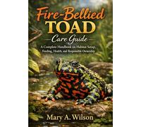 Fire-Bellied Toad Care Guide: A Complete Handbook on Habitat Setup, Feeding, Health, and Responsible Ownership