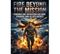 Fire Beyond the Mission: Chronicling Operation Halyard: Courage and Allied Agents