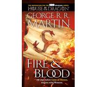 Fire & Blood: 300 Years Before A Game of Thrones (The Targaryen Dynasty: The House of the Dragon)