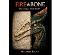 FIRE & BONE: Did Dragons really exist?