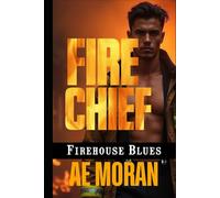 Fire Chief: A Steamy Firefighter Rescue Alpha Male Workplace Contemporary Romance (Firehouse Blues Series)