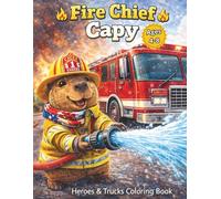 Fire Chief Capy: Heroes & Trucks Coloring Book: 50 Action-Packed Firefighter Capybara & Fire Truck Coloring Pages for Kids Ages 4-8 - Cute Animals, ... Book) (Capy Adventures Coloring Series)