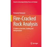 Fire-Cracked Rock Analysis: A Guide to Function, Cooking and Interpretation (Manuals in Archaeological Method, Theory and Technique)