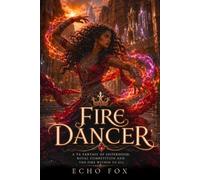 Fire Dancer: A YA Fantasy of Sisterhood, Royal Competition and the Fire Within Us All (Equilibria Collection)