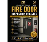 Fire Door Inspection Register: Complete Fire Door Compliance & Maintenance Record Book | Inspection Checklists, Defect Tracking, Corrective Actions, ... Logs and Audit-Ready Documentation System