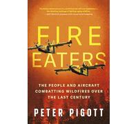 Fire Eaters: Aerial Fire Fighting Over the Last Century
