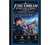 Fire Emblem: Fortune’s Wave Strategy Guide: Essential Tactics, Character Development, Exploration, and Battle Strategies