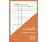 Fire Extinguisher Inspection Log Book: Fire Extinguisher Inspection and Maintenance Record | 110 Pages | 6 × 9 Format: Fire Safety Equipment Inspection and Compliance Tracker