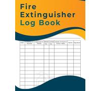 Fire Extinguisher Log Book: Fire Extinguishers Inspection Record, A Health & Safety Maintenance Log for Office, Industrial and Commercial Environments