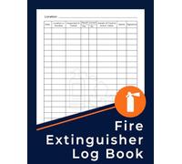 Fire Extinguisher Log Book: Fire Extinguishers Inspection Record, A Health & Safety Maintenance Log for Office, Industrial and Commercial Environments