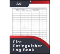Fire Extinguisher Log Book: Fire Extinguishers Inspection Record, A Health & Safety Maintenance Log for Office, Industrial and Commercial Environments