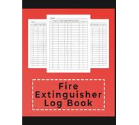 Fire Extinguisher Log Book: Fire Extinguishers Inspection Record, A Health & Safety Maintenance Log for Office, Industrial and Commercial Environments