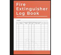 Fire Extinguisher Log Book: Fire Extinguishers Inspection Record, A Health & Safety Maintenance Log for Office, Industrial and Commercial Environments