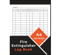 Fire Extinguisher Log Book: Fire Extinguishers Inspection Record, A Health & Safety Maintenance Log for Office, Industrial and Commercial Environments