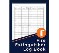 Fire Extinguisher Log Book: Fire Extinguishers Inspection Record, A Health & Safety Maintenance Log for Office, Industrial and Commercial Environments