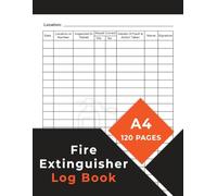 Fire Extinguisher Log Book: Fire Extinguishers Inspection Record, A Health & Safety Maintenance Log for Office, Industrial and Commercial Environments