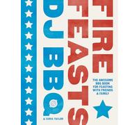 Fire Feasts: The Awesome BBQ Book for Feasting with Friends and Family