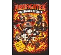 Fire Fighter Crossword Puzzles: Step into the heroic world of firefighting | 50+ firefighter-themed crossword puzzles | 104 Pages