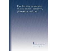 Fire-fighting equipment in coal mines : selection, placement, and care